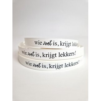 Wie zoet is, krijgt lekkers! lint wit/zwart