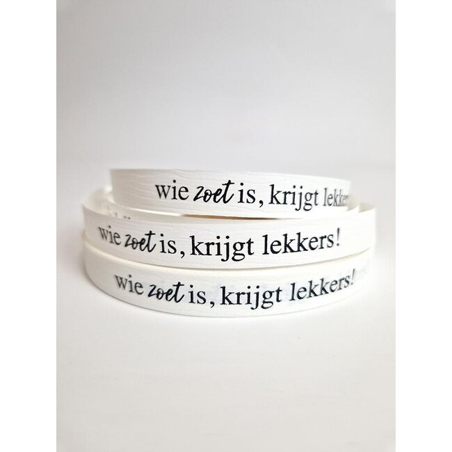 Wie zoet is, krijgt lekkers! lint wit/zwart