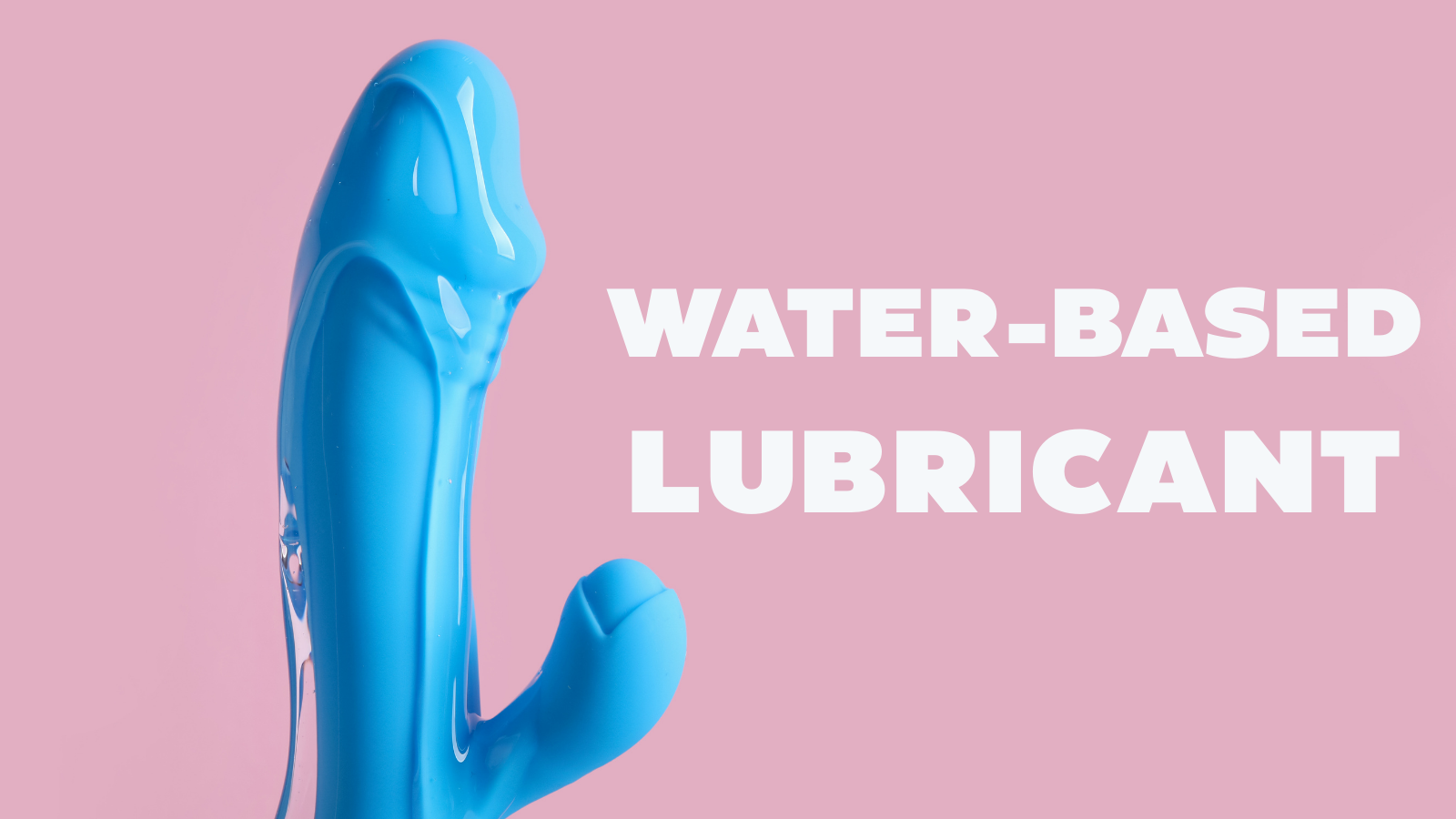 Blue dildo covered in clear water-based lubricant against a pink background, with the text "Water-Based Lubricant".