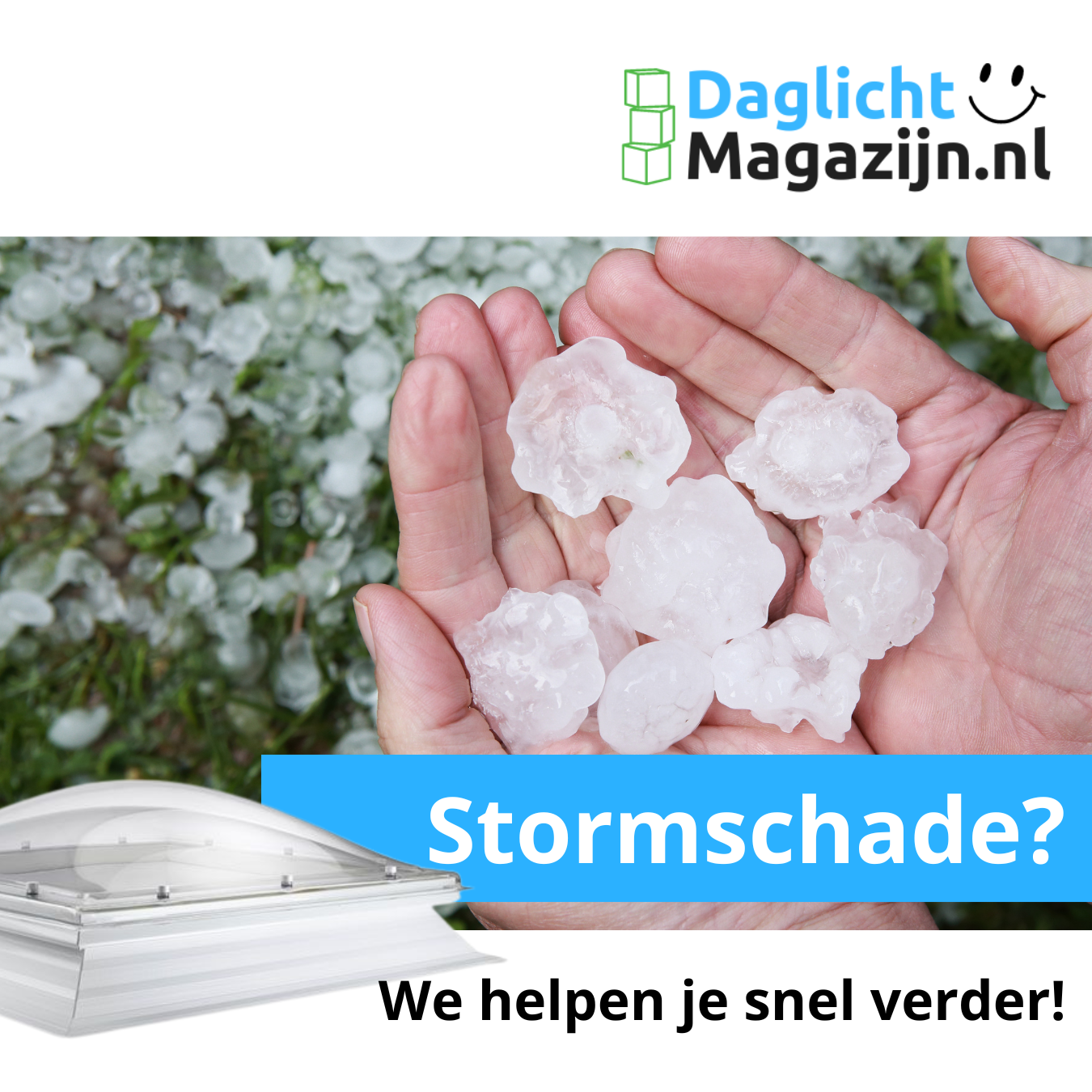 Stormschade door hagel aan je lichtkoepel?