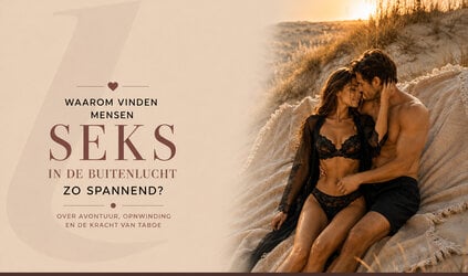 Waarom vinden mensen seks in de buitenlucht zo spannend?