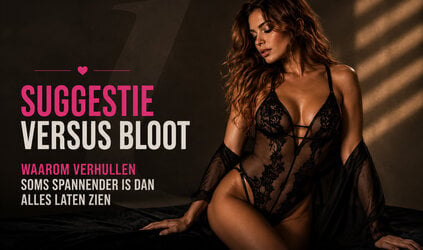 Suggestie versus bloot: waarom verhullen spannend is