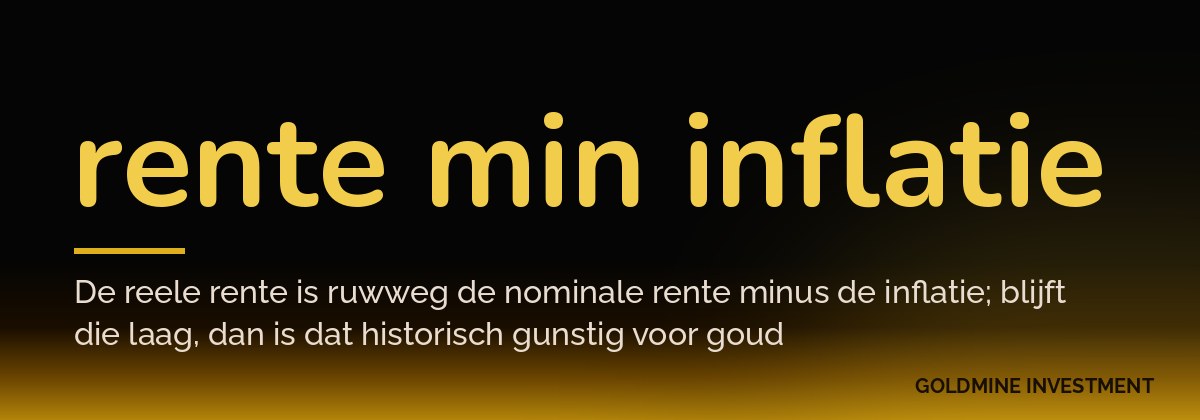 rente min inflatie De reele rente is ruwweg de nominale rente minus de inflatie; blijft die laag, dan is dat historisch gunstig voor goud