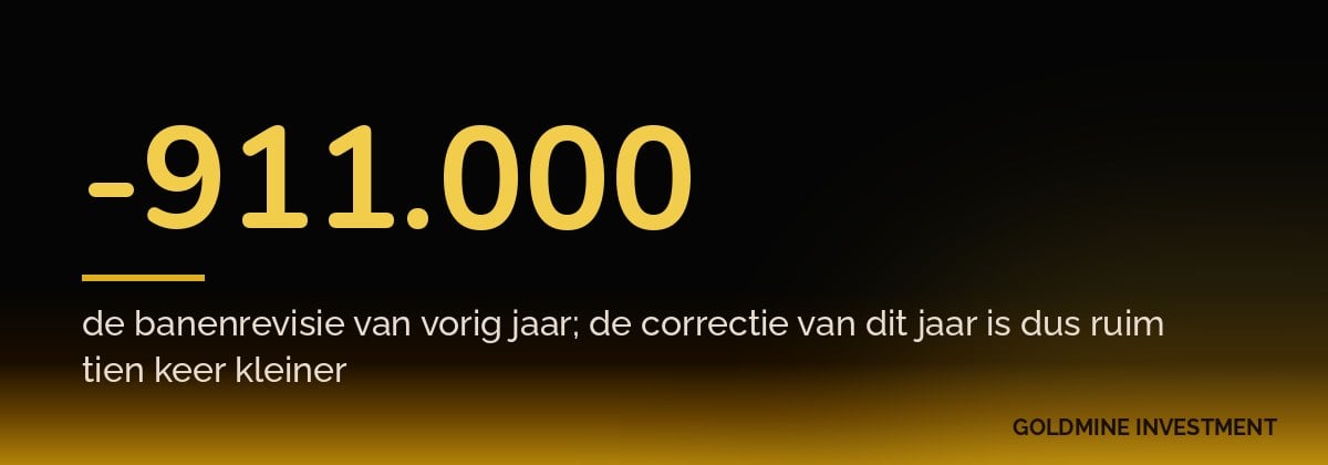 -911.000 de banenrevisie van vorig jaar; de correctie van dit jaar is dus ruim tien keer kleiner