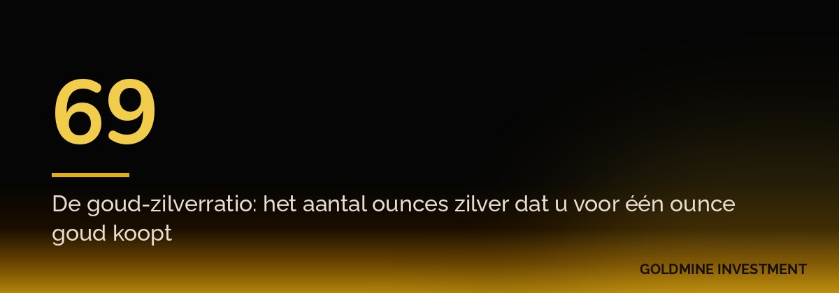 69 De goud-zilverratio: het aantal ounces zilver dat u voor één ounce goud koopt