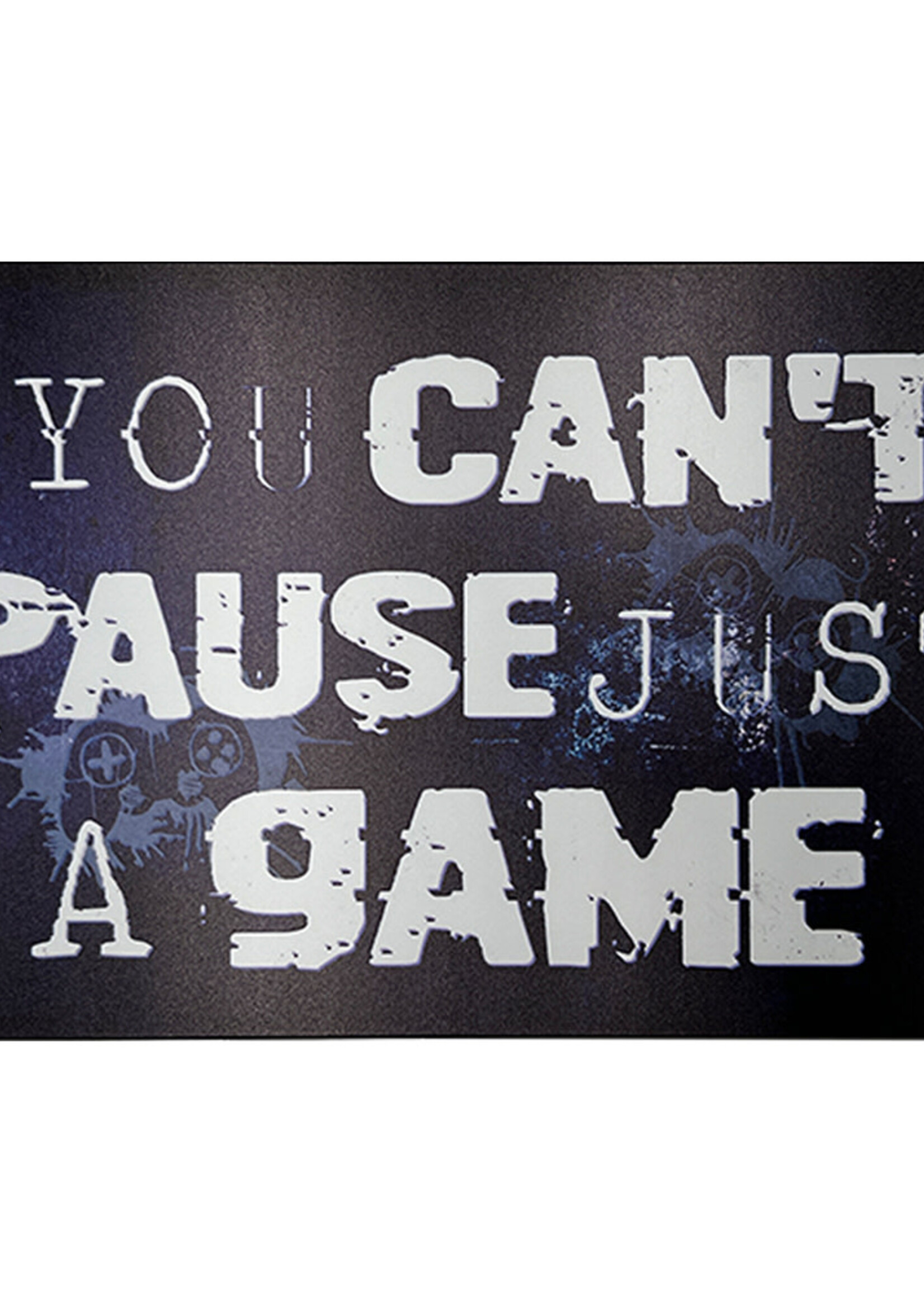 You Can't Pause Just A Game Metal Gaming Sign