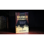 Maximum Entertainment 2.0: Expanded & Revised by Ken Weber