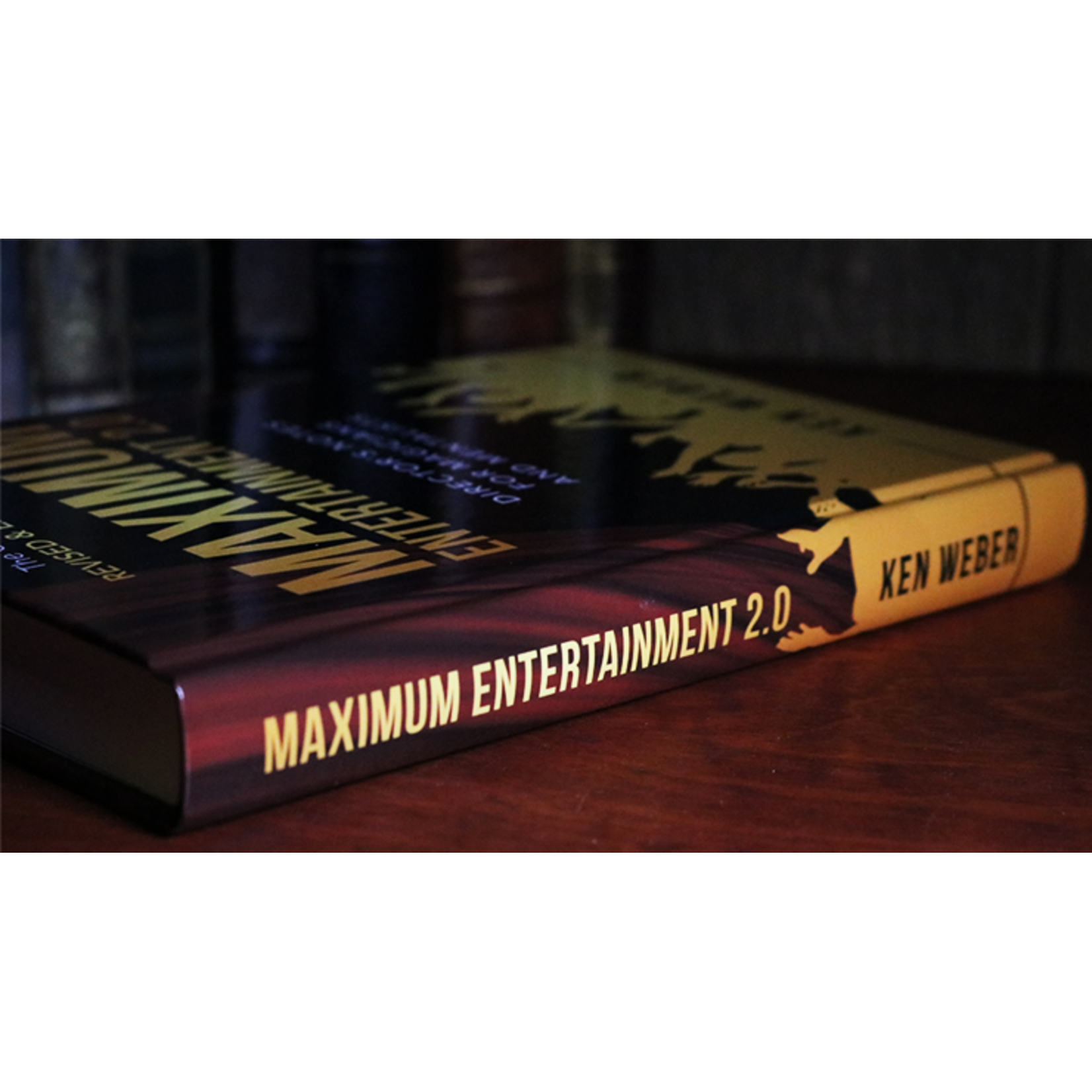 Maximum Entertainment 2.0: Expanded & Revised by Ken Weber