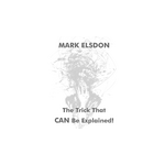 The Trick That CAN Be Explained! by Mark Elsdon