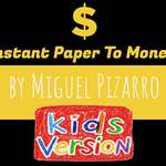 Instant Paper to Money Kid Version  by Miguel Pizarro and Crazy Jokers