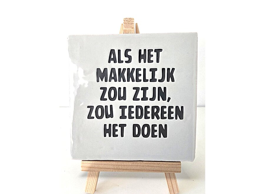 Tegel "als het makkelijk zou zijn zou iedereen het doen" – handgemaakt 10x10 cm
