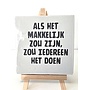 Tegel "als het makkelijk zou zijn zou iedereen het doen" – handgemaakt 10x10 cm