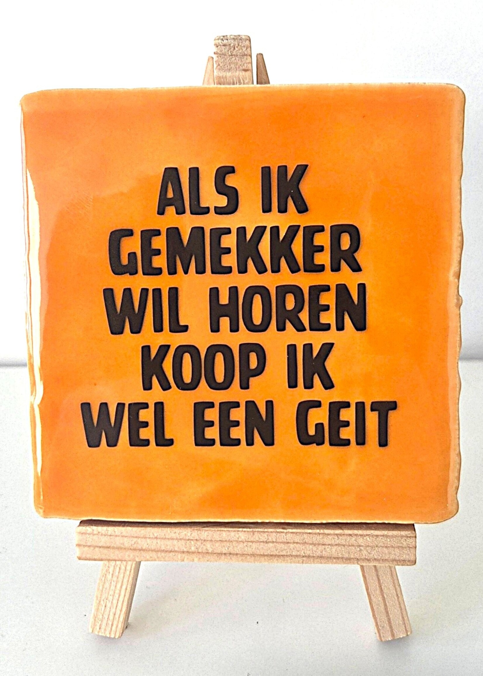 Tegel Quotes Tegel "als ik gemekker wil horen koop ik wel een geit" – handgemaakt 10x10 cm