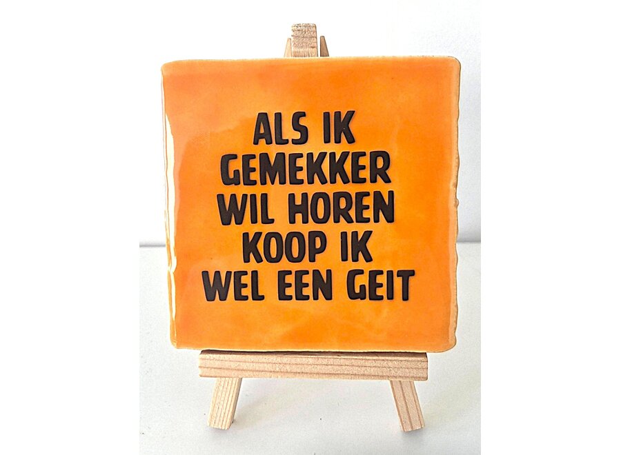 Tegel "als ik gemekker wil horen koop ik wel een geit" – handgemaakt 10x10 cm