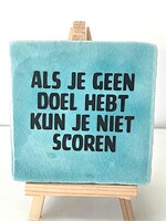Tegel Quotes als je geen doel hebt kun je niet scoren - Blauw