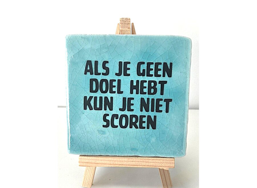 Tegel "als je geen doel hebt kun je niet scoren" – handgemaakt 10x10 cm