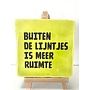 Tegel "buiten de lijntjes is meer ruimte" – handgemaakt 10x10 cm
