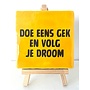Tegel "doe eens gek en volg je droom" – handgemaakt 10x10 cm