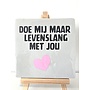 Tegel "doe mij maar levenslang met jou" – handgemaakt 10x10 cm