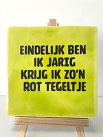 Tegel Quotes eindelijk ben ik jarig, krijg ik zo'n rot tegeltje - pistache