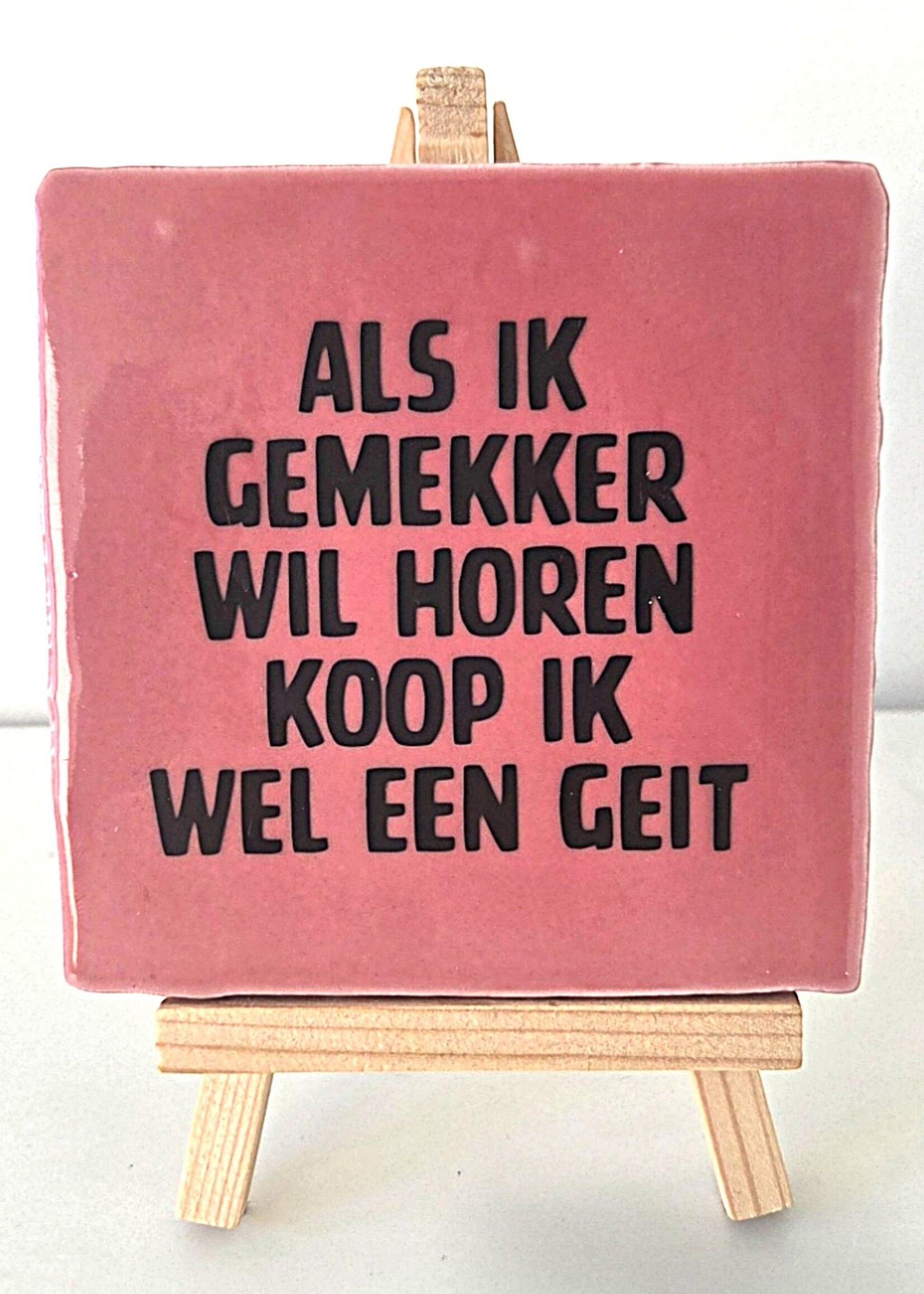 Tegel Quotes Tegel "als ik gemekker wil horen koop ik wel een geit" – handgemaakt 10x10 cm