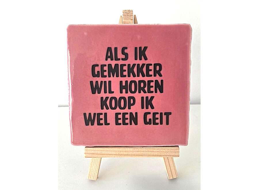 Tegel "als ik gemekker wil horen koop ik wel een geit" – handgemaakt 10x10 cm