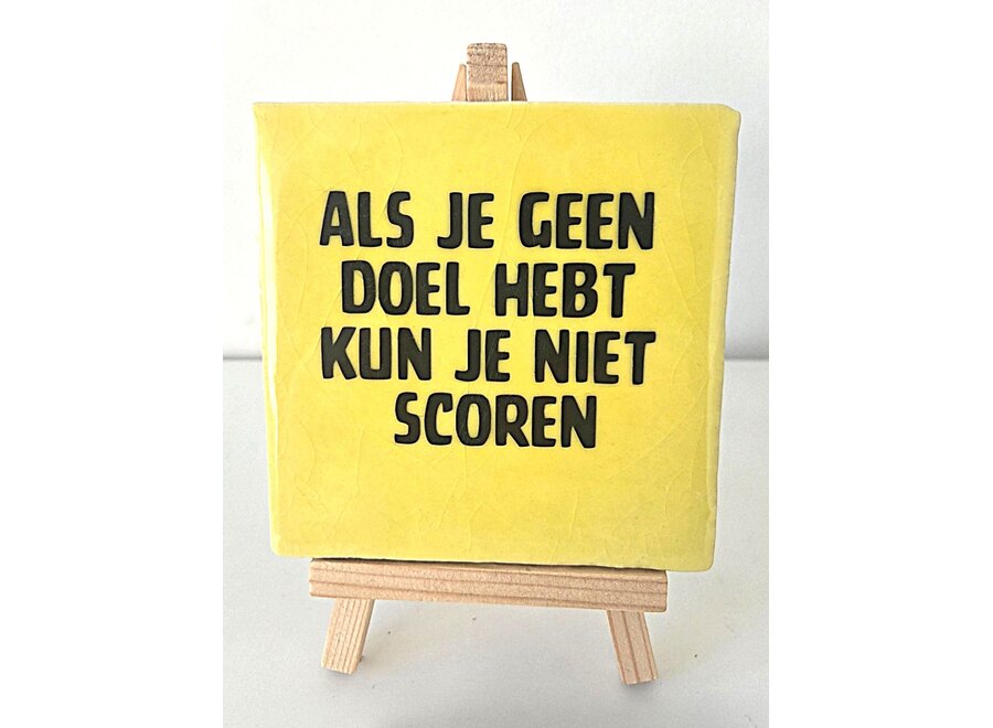 als je geen doel hebt kun je niet scoren - Geel