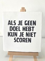 Tegel Quotes als je geen doel hebt kun je niet scoren - Geel -Wit