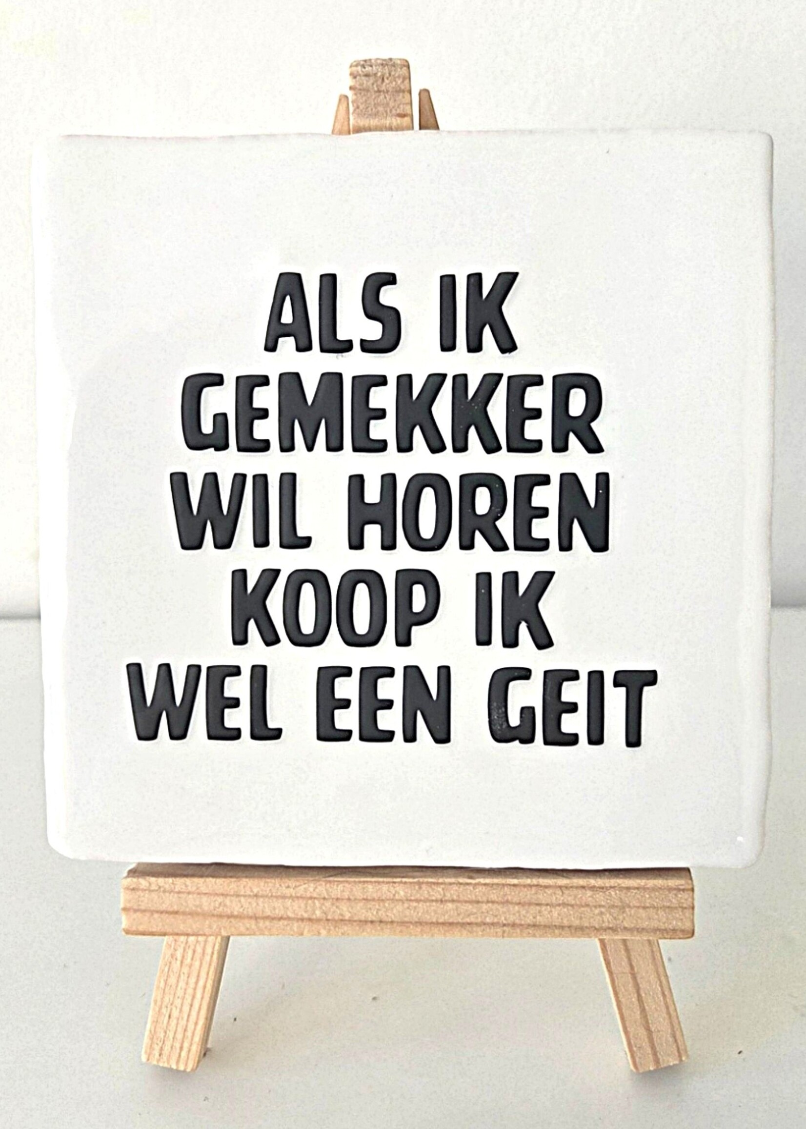 Tegel Quotes Tegel "als ik gemekker wil horen koop ik wel een geit" – handgemaakt 10x10 cm