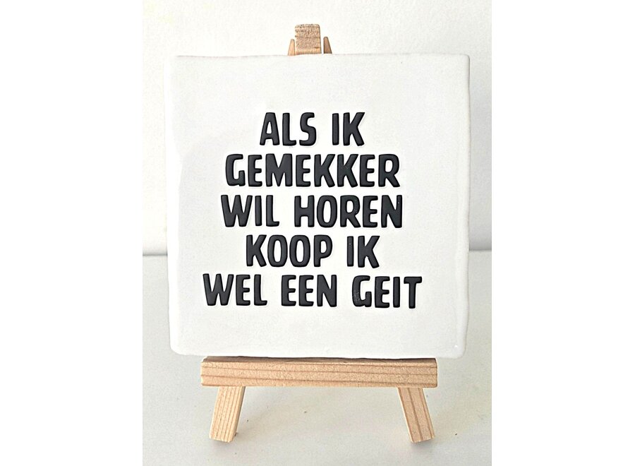 Tegel "als ik gemekker wil horen koop ik wel een geit" – handgemaakt 10x10 cm