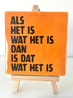 Tegel Quotes als het is wat het is , dan is het wat het is- Oranje