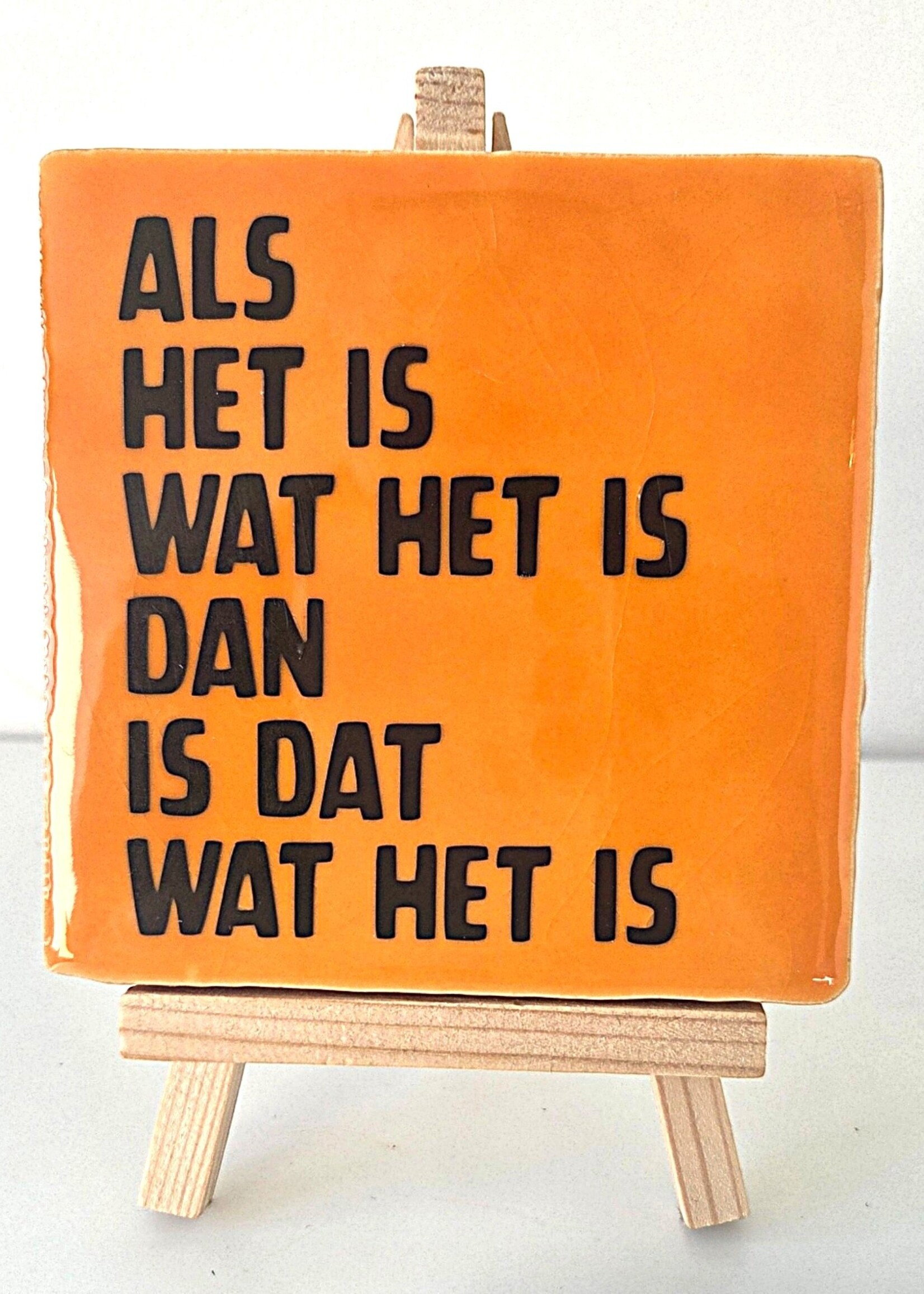 Tegel Quotes Tegel "als het is wat het is , dan is het wat het is" – handgemaakt 10x10 cm