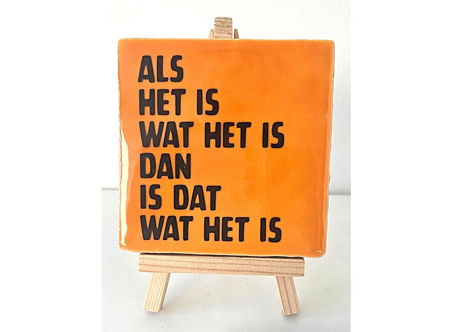 als het is wat het is , dan is het wat het is- Oranje