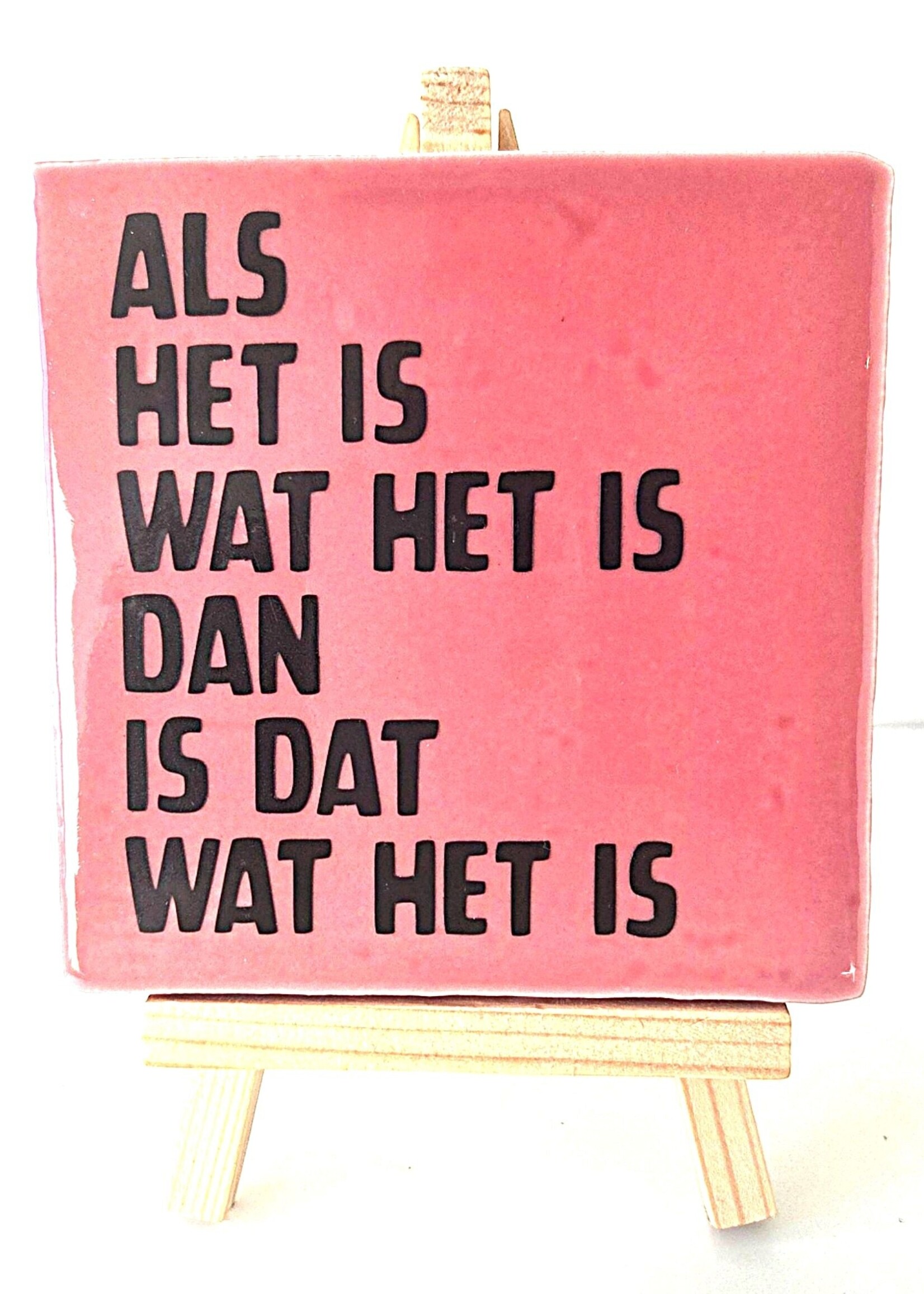 Tegel Quotes Tegel "als het is wat het is , dan is het wat het is" – handgemaakt 10x10 cm