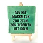 Tegel "als het makkelijk zou zijn zou iedereen het doen" – handgemaakt 10x10 cm