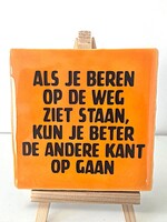 Tegel Quotes Als je beren op de weg ziet staan, kun je beter de andere kant op gaan- Oranje