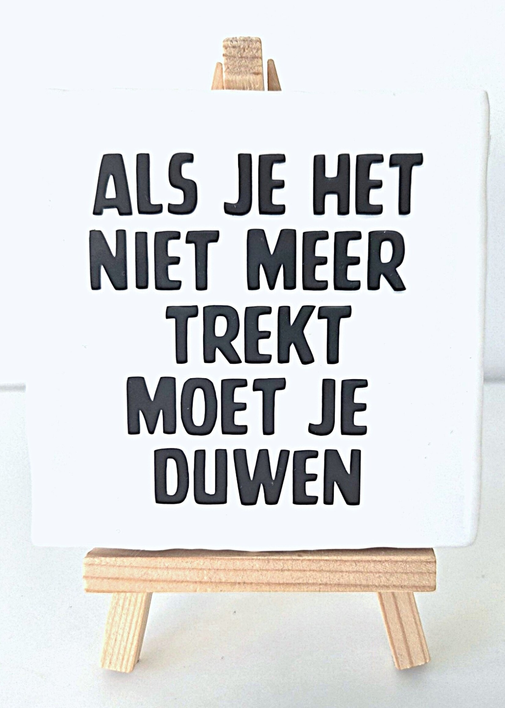 Tegel Quotes Tegel "Als je het niet meer trekt moet je duwen" – handgemaakt 10x10 cm