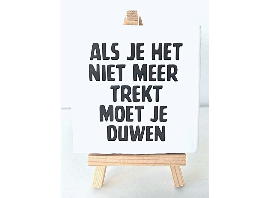 Tegel "Als je het niet meer trekt moet je duwen" – handgemaakt 10x10 cm