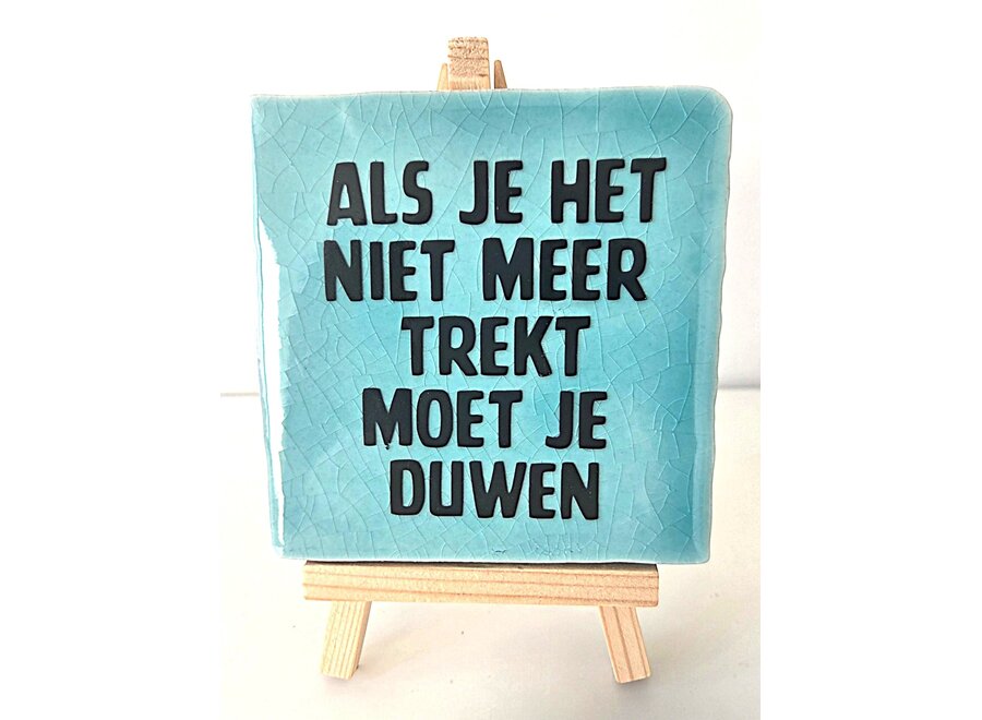 Tegel "Als je het niet meer trekt moet je duwen" – handgemaakt 10x10 cm