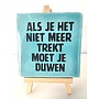 Tegel "Als je het niet meer trekt moet je duwen" – handgemaakt 10x10 cm