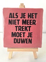 Tegel Quotes Als je het niet meer trekt moet je duwen- Roze