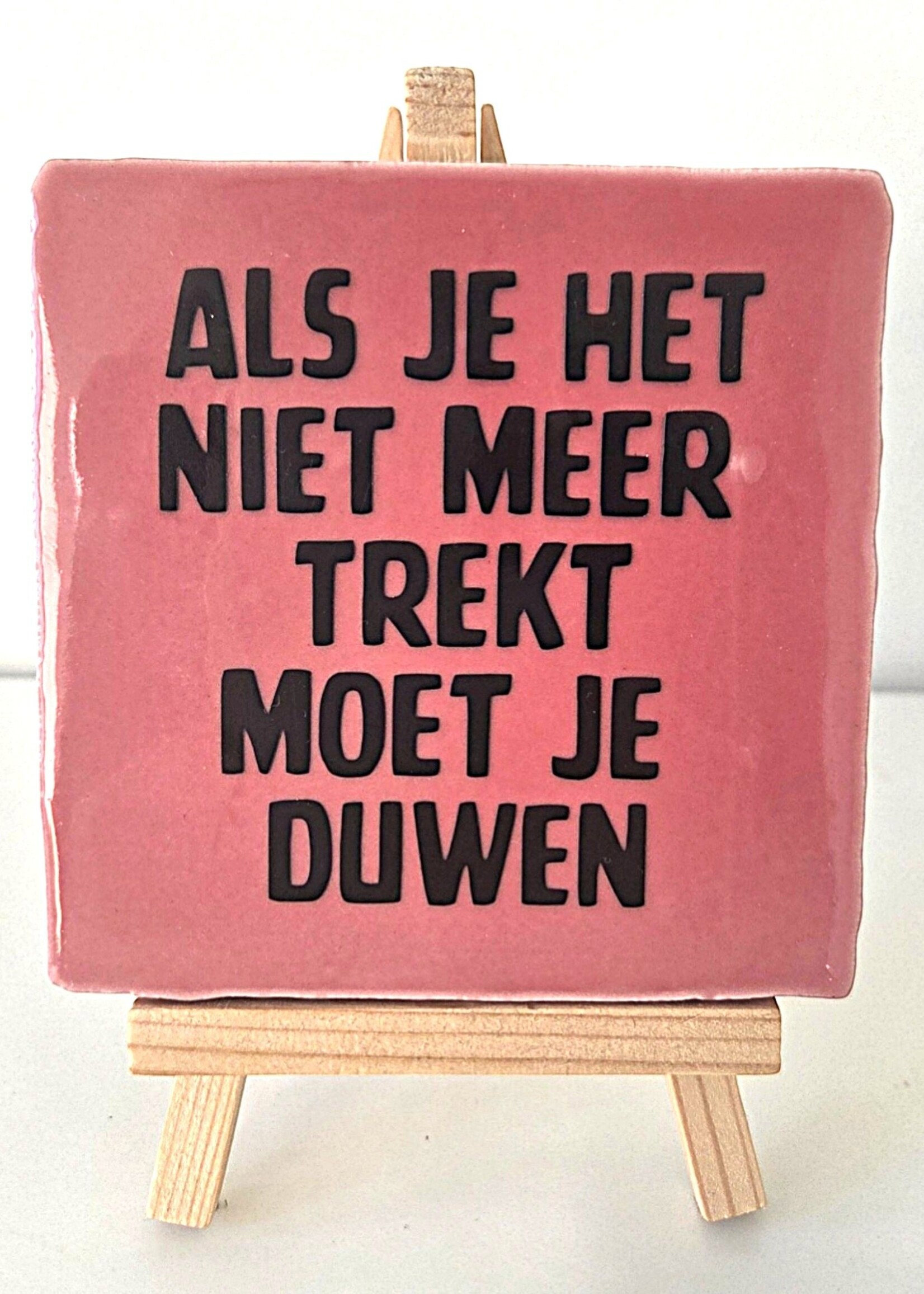 Tegel Quotes Tegel "Als je het niet meer trekt moet je duwen" – handgemaakt 10x10 cm