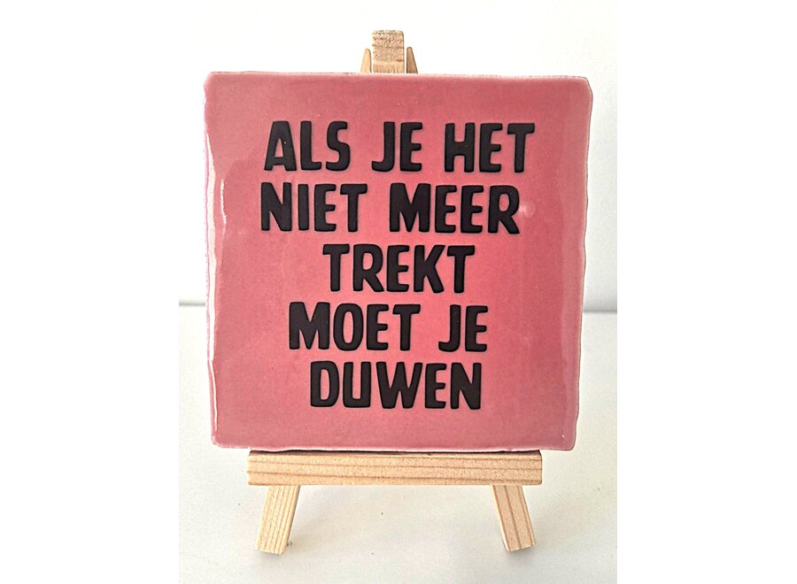 Als je het niet meer trekt moet je duwen- Roze
