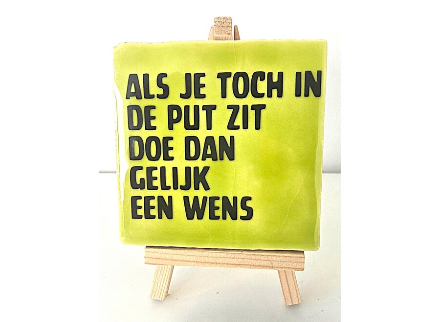 Tegel "Als je toch in de put zit doe dan gelijk een wens" – handgemaakt 10x10 cm