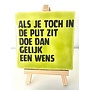 Tegel "Als je toch in de put zit doe dan gelijk een wens" – handgemaakt 10x10 cm