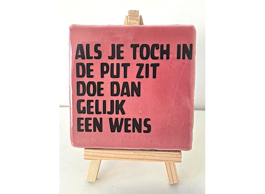 Als je toch in de put zit doe dan gelijk een wens - roze