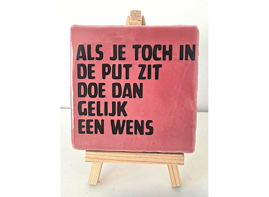 Tegel "Als je toch in de put zit doe dan gelijk een wens" – handgemaakt 10x10 cm