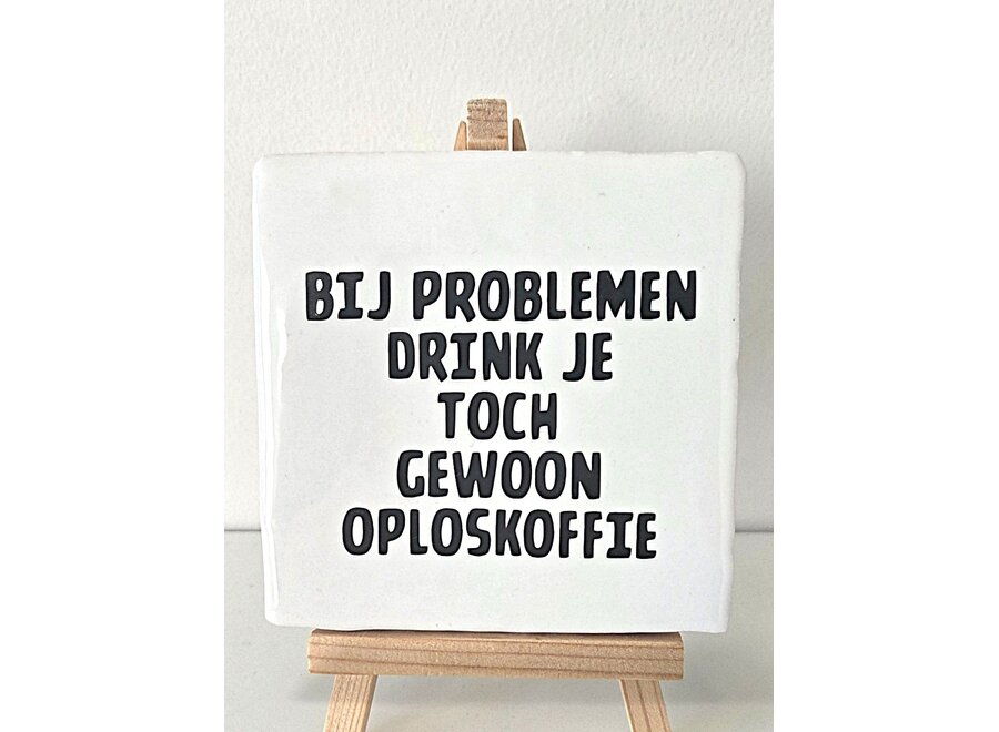 bij problemen drink je toch gewoon oploskoffie - wit