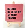 Tegel "buiten de lijntjes is meer ruimte" – handgemaakt 10x10 cm