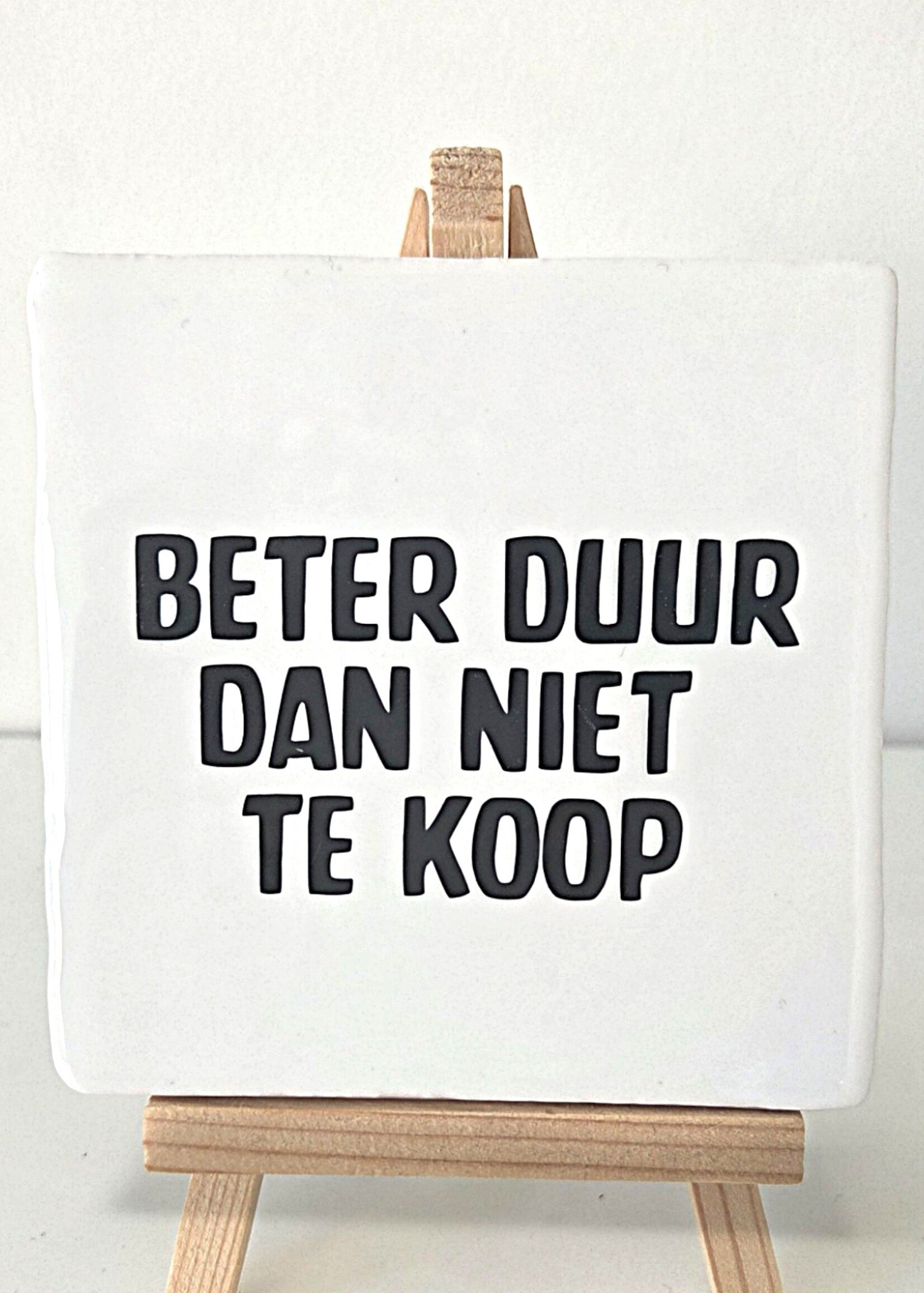 Tegel Quotes Tegel "Beter duur dan niet te koop " – handgemaakt 10x10 cm